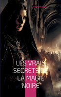 Les Vrais Secrets de la magie noire: Exploration des rituels occultes et de leurs usages modernes