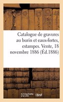 Catalogue de Gravures Au Burin Et Eaux-Fortes Modernes, Estampes Anciennes: Et Gravures En Lots. Vente, 18 Novembre 1886