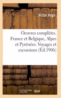 Oeuvres Complètes. France Et Belgique, Alpes Et Pyrénées. Voyages Et Excursions