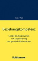 Beziehungskompetenz: Soziale Bindung in Zeiten Von Digitalisierung Und Gesellschaftlichen Krisen