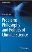 Problems, Philosophy and Politics of Climate Science