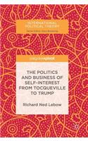 Politics and Business of Self-Interest from Tocqueville to Trump