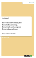 Die Vollkostenrechnung. Die Kostenartenrechnung, Kostenstellenrechnung und Kostenträgerrechnung