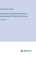 Book of Old English Ballads; With An Accompaniment Of Decorative Drawings