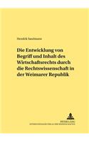 Die Entwicklung von Begriff und Inhalt des Wirtschaftsrechts durch die Rechtswissenschaft in der Weimarer Republik
