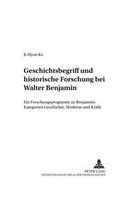 Geschichtsbegriff Und Historische Forschung Bei Walter Benjamin