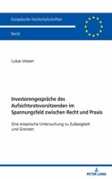 Investorengespraeche Des Aufsichtsratsvorsitzenden Im Spannungsfeld Zwischen Recht Und PRAXIS: Eine Empirische Untersuchung Zu Zulaessigkeit Und Grenzen(6258 Europaeische Hochschulschriften Recht)