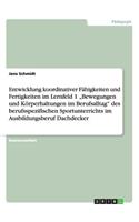 Entwicklung koordinativer Fähigkeiten und Fertigkeiten im Lernfeld 1 