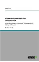 Das Militärwesen unter dem Soldatenkönig