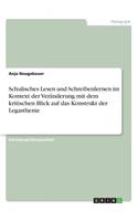 Schulisches Lesen und Schreibenlernen im Kontext der Veränderung mit dem kritischen Blick auf das Konstrukt der Legasthenie