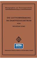Die Luftvorwärmung im Dampfkesselbetrieb: (Monographien zur Feuerungstechnik)
