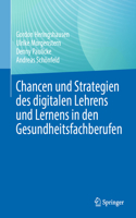 Chancen Und Strategien Des Digitalen Lehrens Und Lernens in Den Gesundheitsfachberufen