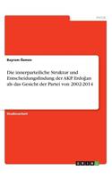innerparteiliche Struktur und Entscheidungsfindung der AKP. Erdoğan als das Gesicht der Partei von 2002-2014