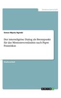 interreligiöse Dialog als Brennpunkt für das Missionsverständnis nach Papst Franziskus