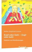 Kopf oder Zahl - Zopf oder kahl: Gedichte und Wortfindungen