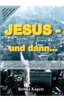 Jesus - und dann...: Lebe Talente - Kreativität - Gnade