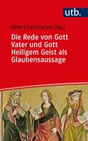 Die Rede Von Gott Vater Und Gott Heiligem Geist ALS Glaubensaussage: Der Erste Und Der Dritte Artikel Des Apostolischen Glaubensbekenntnisses Im Gesprach Zwischen Bibelwissenschaft Und Dogmatik