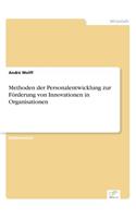 Methoden der Personalentwicklung zur Förderung von Innovationen in Organisationen: (German)