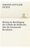 Beitrag zur Berichtigung der Urtheile des Publicums über die französische Revolution.