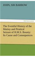 Eventful History of the Mutiny and Piratical Seizure of H.M.S. Bounty