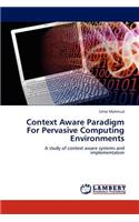 Context Aware Paradigm for Pervasive Computing Environments