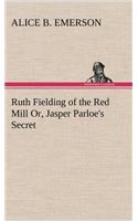 Ruth Fielding of the Red Mill Or, Jasper Parloe's Secret