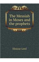 The Messiah in Moses and the prophets