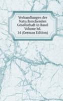 Verhandlungen der Naturforschenden Gesellschaft in Basel Volume bd. 14 (German Edition)