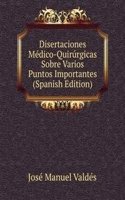 Disertaciones Medico-Quirurgicas Sobre Varios Puntos Importantes (Spanish Edition)