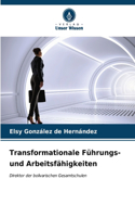 Transformationale Führungs- und Arbeitsfähigkeiten