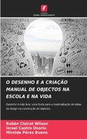 O Desenho E a Criação Manual de Objectos Na Escola E Na Vida