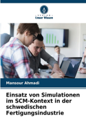 Einsatz von Simulationen im SCM-Kontext in der schwedischen Fertigungsindustrie