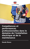 Compétences et performances professionnelles dans le domaine de l'installation électrique et de la maintenance
