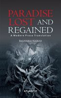 PARADISE LOST AND REGAINED: A MODERN PROSE TRANSLATION