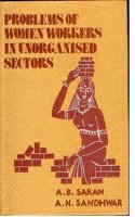 Problems of women workers in unorganised sectors: Brick kilns, quarries, and mines of Bihar and West Bengal