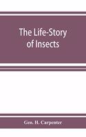The Life-Story of Insects