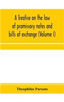 treatise on the law of promissory notes and bills of exchange (Volume I)