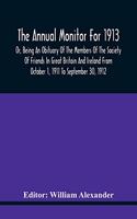 Annual Monitor For 1913 Or, Being An Obituary Of The Members Of The Society Of Friends In Great Britain And Ireland From October 1, 1911 To September 30, 1912