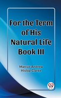 For the Term of His Natural Life Book III