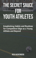 Secret Sauce for Youth Athletes: Establishing Habits and Routines for Competitive Edge as a Young Athlete and Beyond