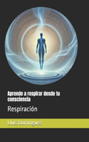 Aprende a respirar desde tu consciencia: Respiracion