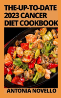 The-Up-To-Date 2023 Cancer Diet Cookbook: Includes 100 Healthy and Delicious Recipes