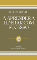 A Aprender a Liderar Com Sucesso