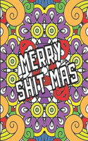 Merry Shit Mas: A Sweary Christmas Coloring Book For Adult, Stress Relief, Relaxation & Antistress Color Therapy, Funny Curse Word and Swearing Pages, Vulgar Colori