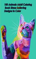100 Animals Adult Coloring Book Stress Relieving Designs to Color