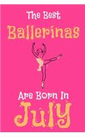 The Best Ballerinas Are Born In July Notebook Gift: Ballerina Gifts for Girls, Funny Lined Notebook, Birthday Gift for Ballet Dancers / Journal Gift, 100 Pages, 6x9, Soft Cover, Matte Finish