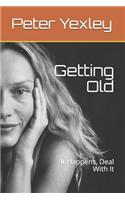 Getting Old: It Happens, Deal With It