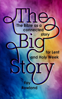 Big Story: The Bible as a Connected Story for Lent and Holy Week