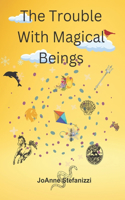 The Trouble with Magical Beings