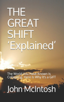 GREAT SHIFT 'Explained': The World You Have Known Is Collapsing. Here Is Why It's a GIFT